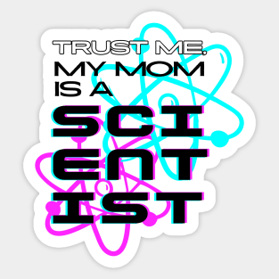 Trust me, my mom is a scientist #2 Sticker